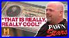 Pawn Stars 7 Must See Really Really Cool Items History